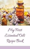 My First Essential Oils Recipe Book: Aromatherapy Organizer For Beginners - To Your Health
