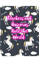 Teachers and Unicorns Rule the World: Cute Lined Journal Notebook Lesson Planner and Grade Book with Funny Quote and Unicorn Cover - Perfect for Teacher Appreciation Gifts, End of the Ye