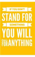 If You Don't Stand For Something You Will Fall For Anything: Inspirational and Motivational Quote Lined Notebook or Journal for Writing In - Orange