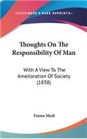 Thoughts On The Responsibility Of Man: With A View To The Amelioration Of Society (1838)