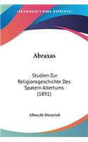Abraxas: Studien Zur Religionsgeschichte Des Spatern Altertums (1891)
