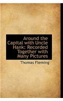 Around the Capital with Uncle Hank: Recorded Together with Many Pictures: Recorded Together with Many Pictures