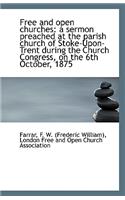 Free and Open Churches: A Sermon Preached at the Parish Church of Stoke-Upon-Trent During the Church(English)