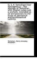 Q. S. F. Tertulliani Liber Apologeticus