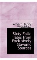 Sixty Folk-Tales from Exclusively Slavonic Sources
