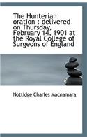 The Hunterian oration: delivered on Thursday, February 14, 1901 at the Royal College of Surgeons of