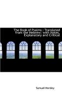 The Book of Psalms: Translated from the Hebrew: With Notes, Explanatory and Critical