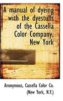 A Manual of Dyeing with the Dyestuffs of the Cassella Color Company, New York