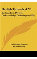 Heyligh Tydverdryf V1: Bestaende In Diverse Godtvruchtige Oeffeningen (1676)