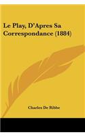 Le Play, D'Apres Sa Correspondance (1884)
