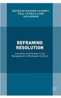 Reframing Resolution: Innovation and Change in the Management of Workplace Conflict