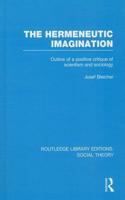 Hermeneutic Imagination (Rle Social Theory): Outline of a Positive Critique of Scientism and Sociology