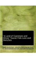 A Land of Cypresses and Olives Tuscan Folk-Lore and Sketches