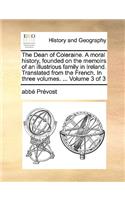 The Dean of Coleraine. a Moral History, Founded on the Memoirs of an Illustrious Family in Ireland. Translated from the French. in Three Volumes. ... Volume 3 of 3