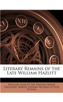 Literary Remains of the Late William Hazlitt