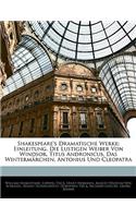 Shakespeare's Dramatische Werke. Sechster Band: Einleitung. Eie Lustigen Weiber Von Windsor. Titus Andronicus. Das Wintermarchen. Antonius Und Cleopatra. Erste Illustriete Ausgabe