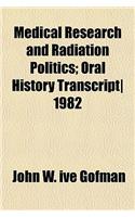 Medical Research and Radiation Politics; Oral History Transcript 1982