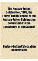 The Hudson-Fulton Celebration, 1909, the Fourth Annual Report of the Hudson-Fulton Celebration Commission to the Legislature of the State of
