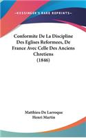 Conformite de La Discipline Des Eglises Reformees, de France Avec Celle Des Anciens Chretiens (1846)