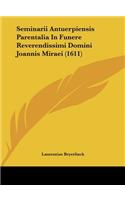 Seminarii Antuerpiensis Parentalia in Funere Reverendissimi Domini Joannis Miraei (1611)