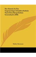 Der Eintritt In Ein Gegenseitiges Schuldverhaltnis Nach Dem Burgerlichen Gesetzbuch (1898)
