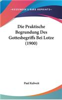 Die Praktische Begrundung Des Gottesbegriffs Bei Lotze (1900)