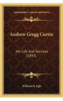 Andrew Gregg Curtin: His Life And Services (1895)(English)