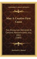 Man A Creative First Cause