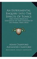 An Experimental Enquiry Into The Effects Of Tonics: And Other Medicinal Substances On The Cohesion Of The Animal Fiber (1816)(English)