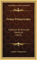 Frutos Primaverales: Coleccion De Articulos Literarios (1875)