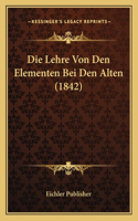 Die Lehre Von Den Elementen Bei Den Alten (1842): (German)