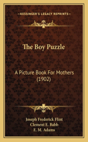 Boy Puzzle: A Picture Book For Mothers (1902)