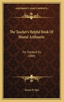 The Teacher's Helpful Book Of Mental Arithmetic