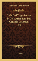Code De L'Organisation Et Des Attributions Des Conseils Generaux (1871)
