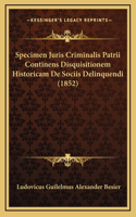 Specimen Juris Criminalis Patrii Continens Disquisitionem Historicam De Sociis Delinquendi (1852)