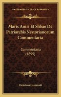 Maris Amri Et Slibae de Patriarchis Nestorianorum Commentaria