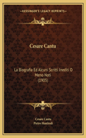 Cesare Cantu: La Biografia Ed Alcuni Scritti Inediti O Meno Noti (1905)(Italian)