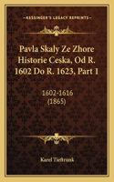 Pavla Skaly Ze Zhore Historie Ceska, Od R. 1602 Do R. 1623, Part 1