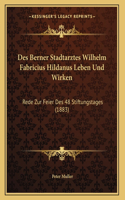 Des Berner Stadtarztes Wilhelm Fabricius Hildanus Leben Und Wirken