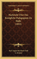 Nachricht Uber Das Konigliche Padagogium Zu Halle (1855)