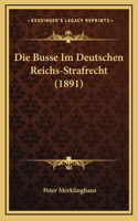 Die Busse Im Deutschen Reichs-Strafrecht (1891)
