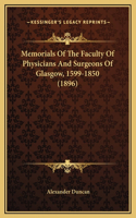 Memorials Of The Faculty Of Physicians And Surgeons Of Glasgow, 1599-1850 (1896)