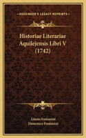 Historiae Literariae Aquilejensis Libri V (1742)