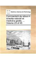Commentarii de rebus in scientia naturali et medicina gestis. ... Volume 23 of 45: (Latin)