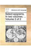 Select epigrams. In two volumes. ... Volume 2 of 2