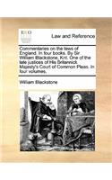 Commentaries on the Laws of England. in Four Books. by Sir William Blackstone, Knt. One of the Late Justices of His Britannick Majesty's Court of Common Pleas. in Four Volumes. Volume 3 of 4