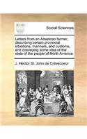 Letters from an American Farmer, Describing Certain Provincial Situations, Manners, and Customs, and Conveying Some Idea of the State of the People of North America.