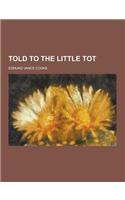 Told to the Little Tot: (English)