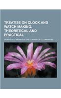Treatise on Clock and Watch Making, Theoretical and Practical