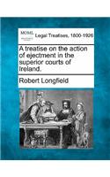 Treatise on the Action of Ejectment in the Superior Courts of Ireland.